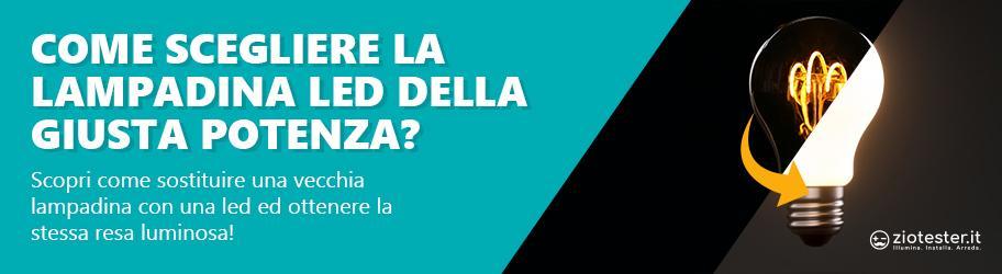 Come scegliere la lampadina led della giusta potenza?
